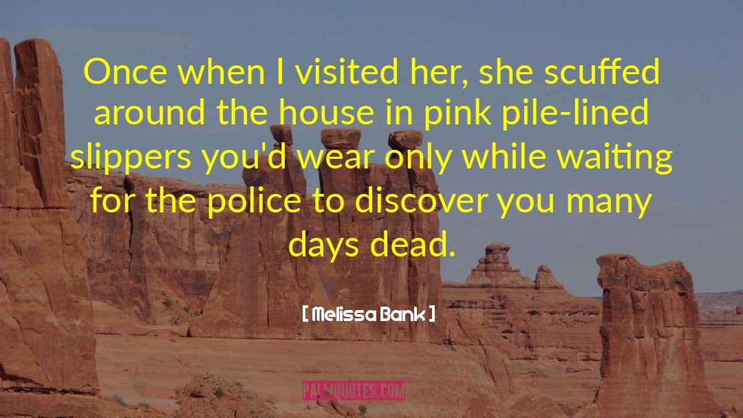 Melissa Bank Quotes: Once when I visited her,