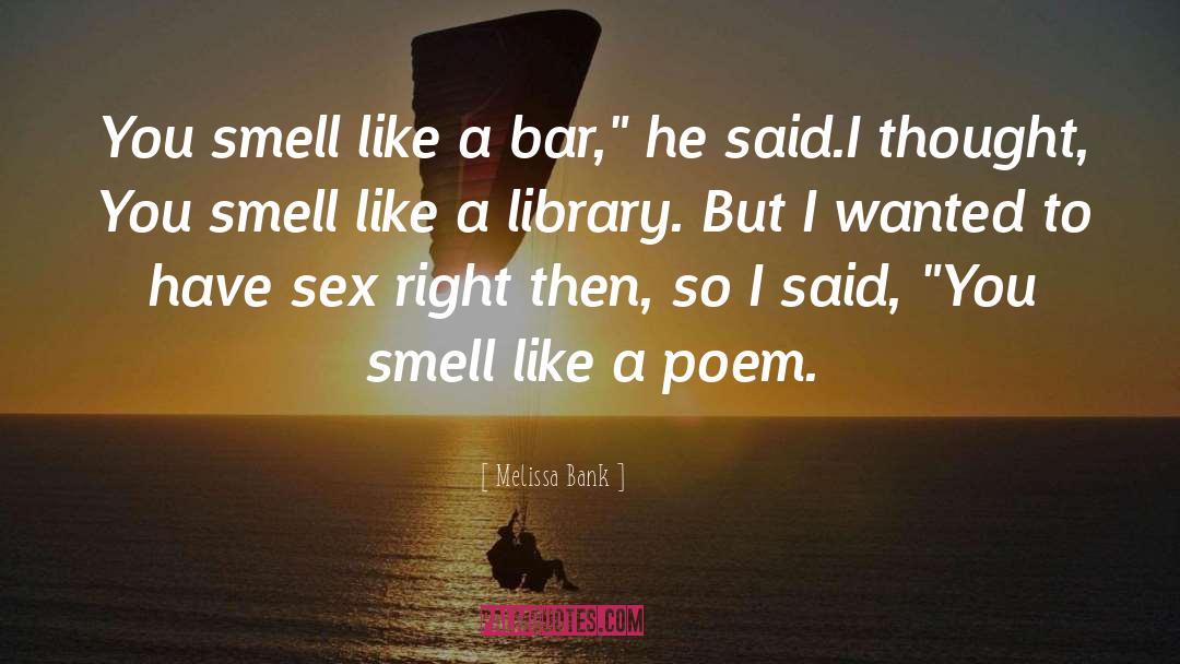 Melissa Bank Quotes: You smell like a bar,