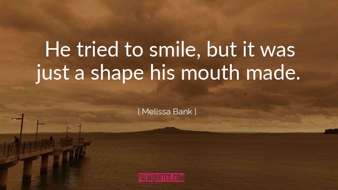 Melissa Bank Quotes: He tried to smile, but