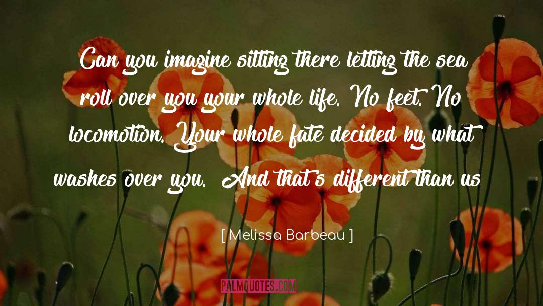 Melissa Barbeau Quotes: Can you imagine sitting there