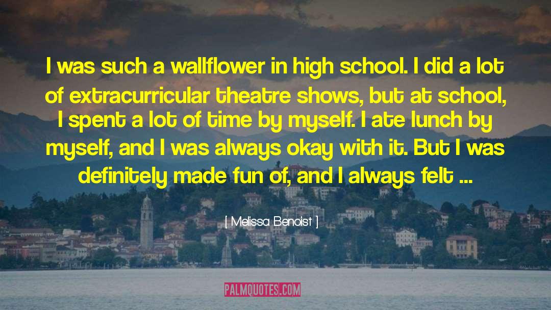 Melissa Benoist Quotes: I was such a wallflower