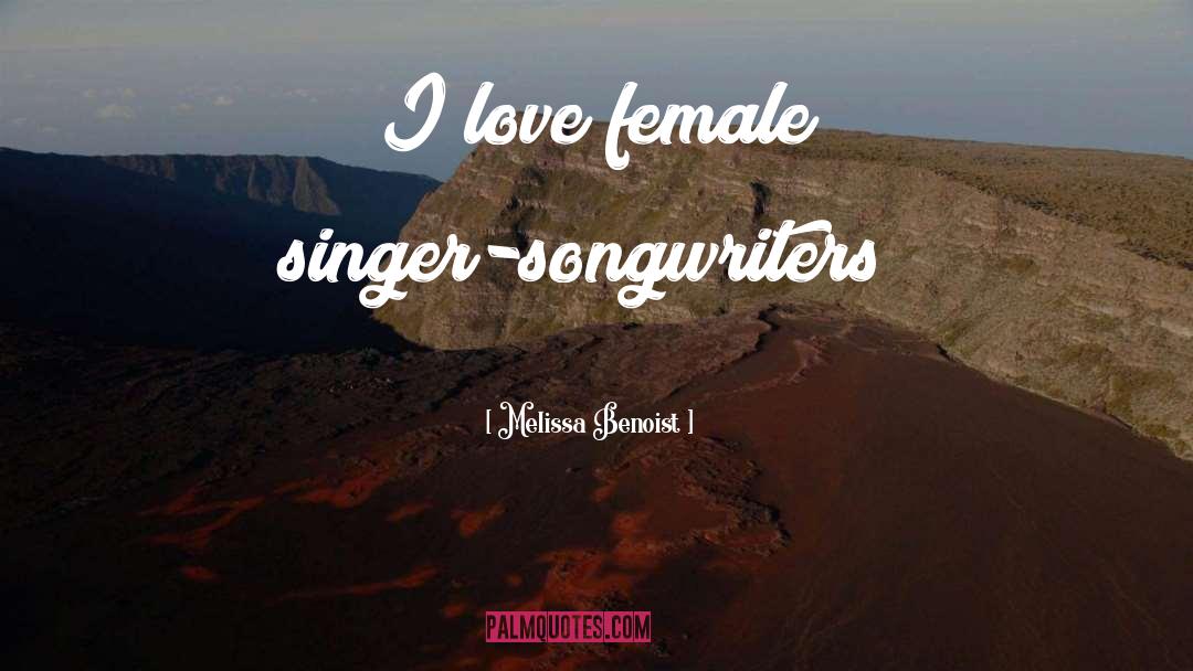 Melissa Benoist Quotes: I love female singer-songwriters!