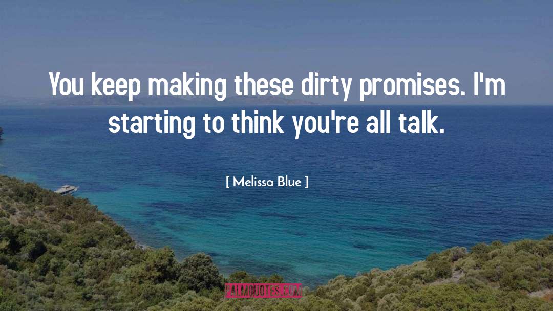 Melissa Blue Quotes: You keep making these dirty