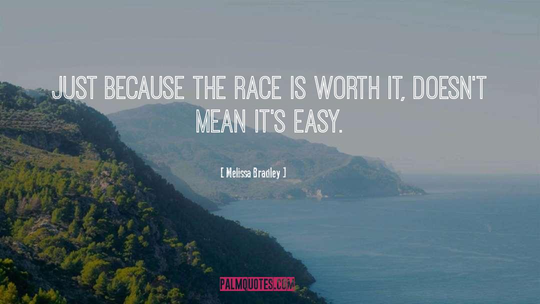 Melissa Bradley Quotes: Just because the race is