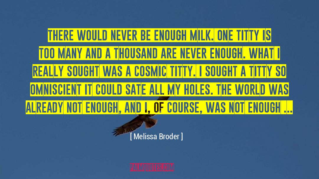Melissa Broder Quotes: There would never be enough