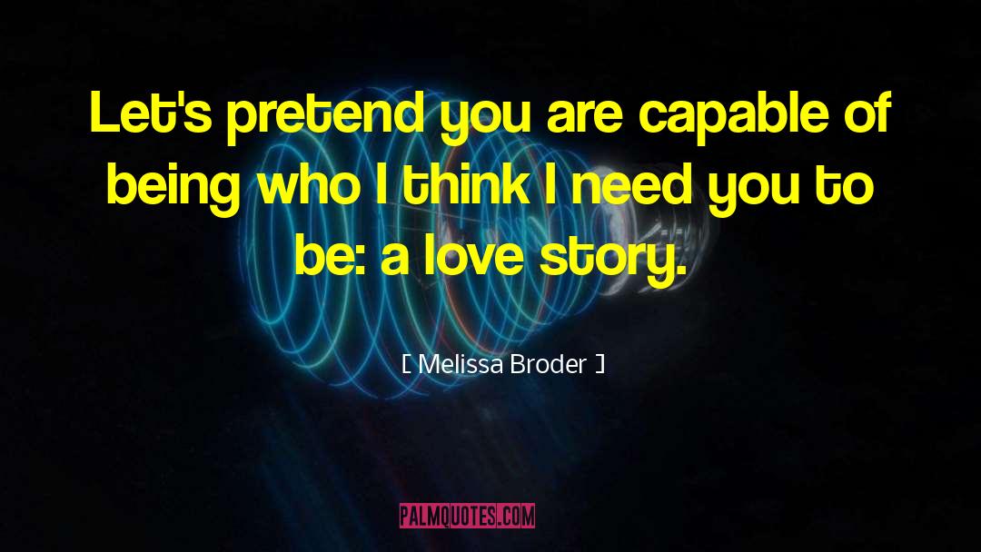 Melissa Broder Quotes: Let's pretend you are capable