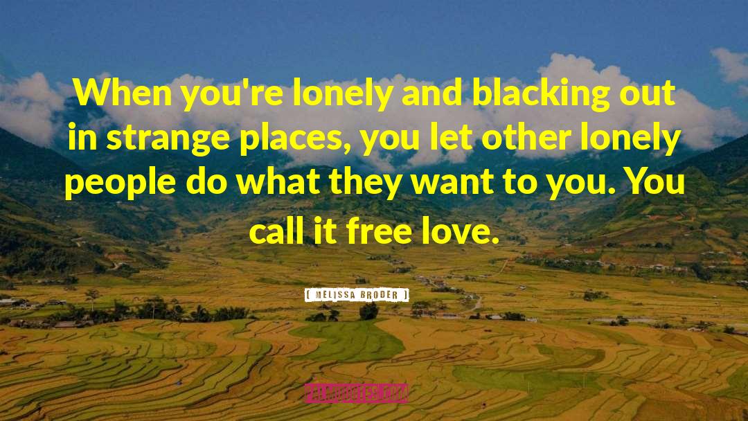 Melissa Broder Quotes: When you're lonely and blacking