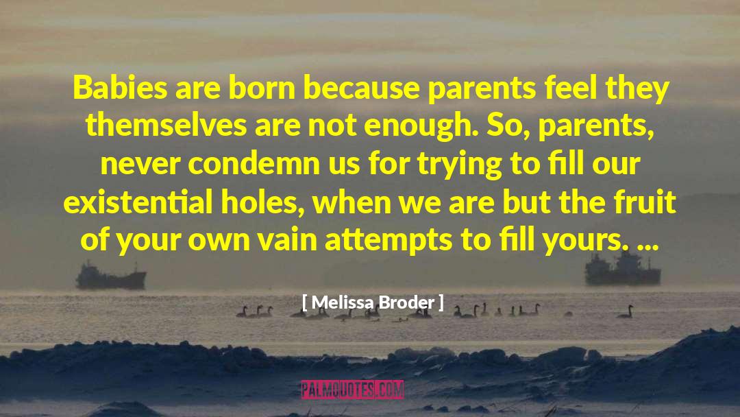 Melissa Broder Quotes: Babies are born because parents