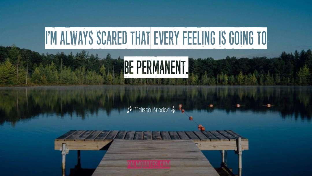 Melissa Broder Quotes: I'm always scared that every