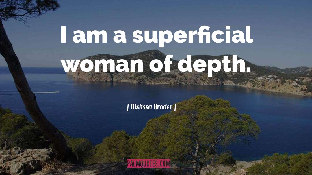 Melissa Broder Quotes: I am a superficial woman