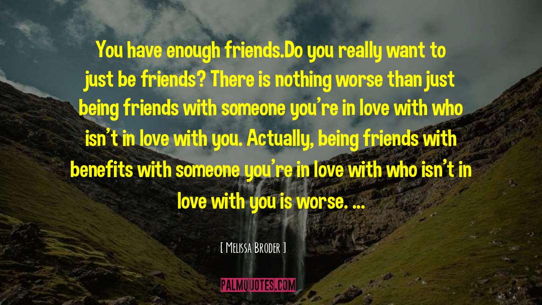 Melissa Broder Quotes: You have enough friends.<br /><br