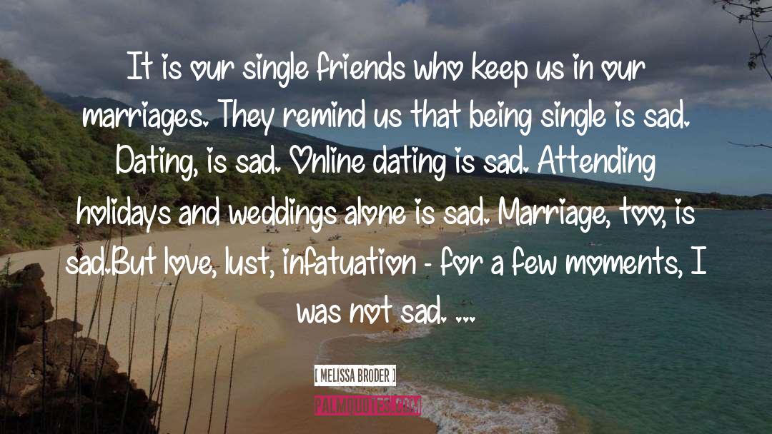 Melissa Broder Quotes: It is our single friends