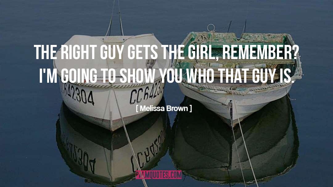 Melissa Brown Quotes: The right guy gets the