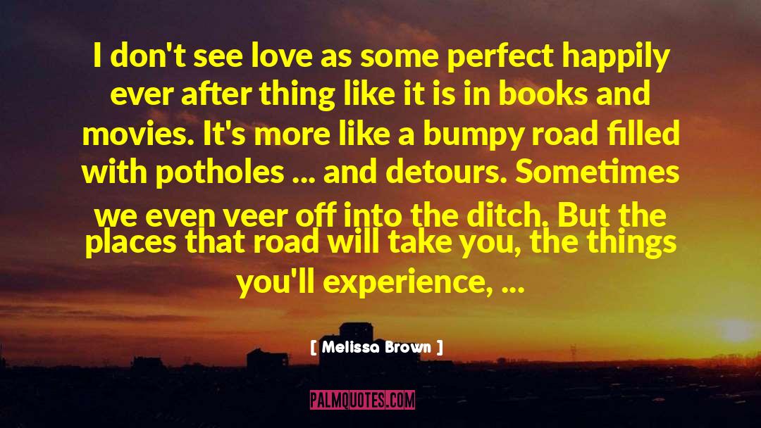 Melissa Brown Quotes: I don't see love as