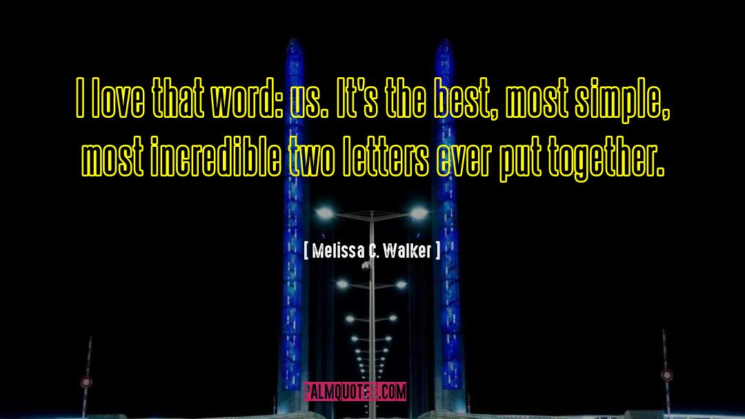 Melissa C. Walker Quotes: I love that word: us.