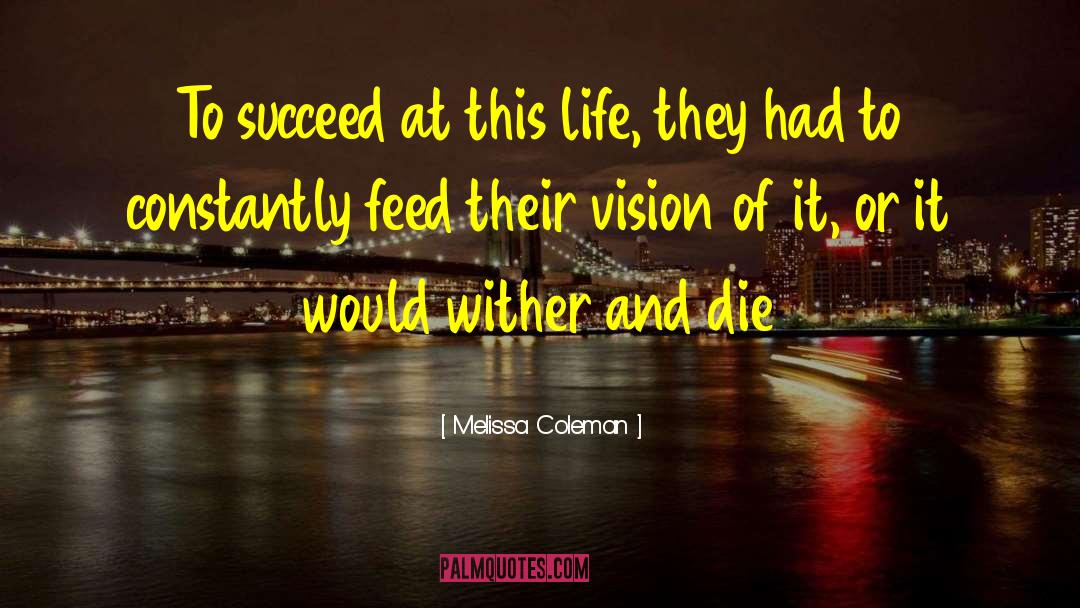 Melissa Coleman Quotes: To succeed at this life,