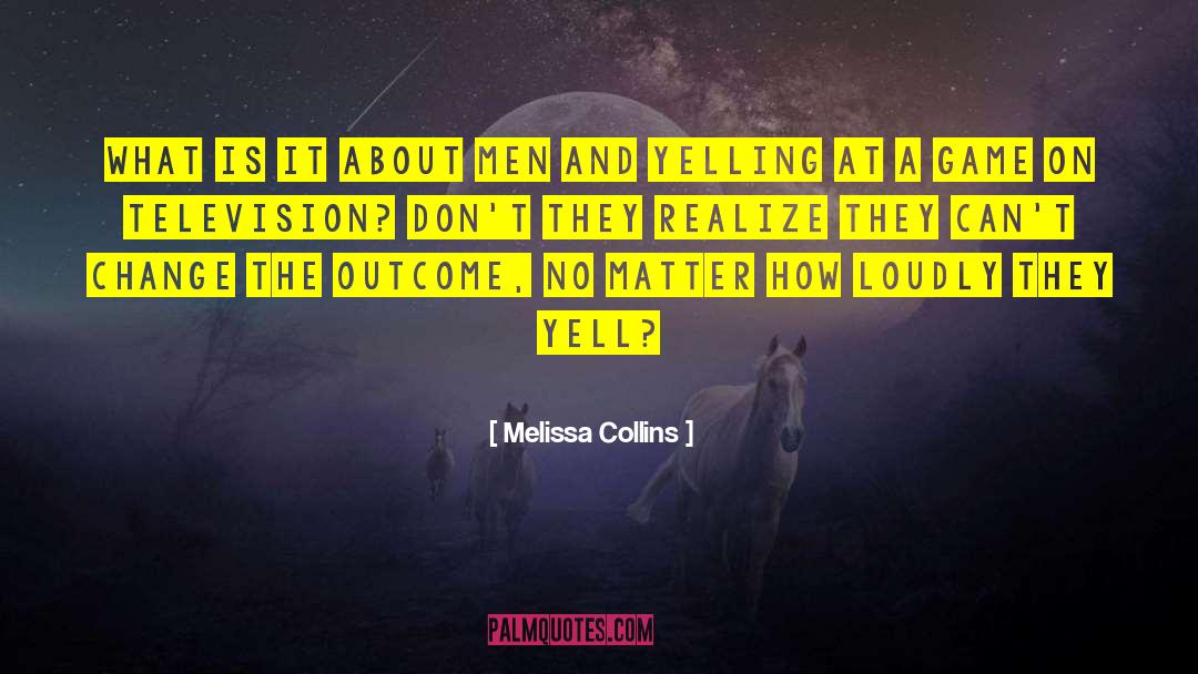 Melissa Collins Quotes: What is it about men