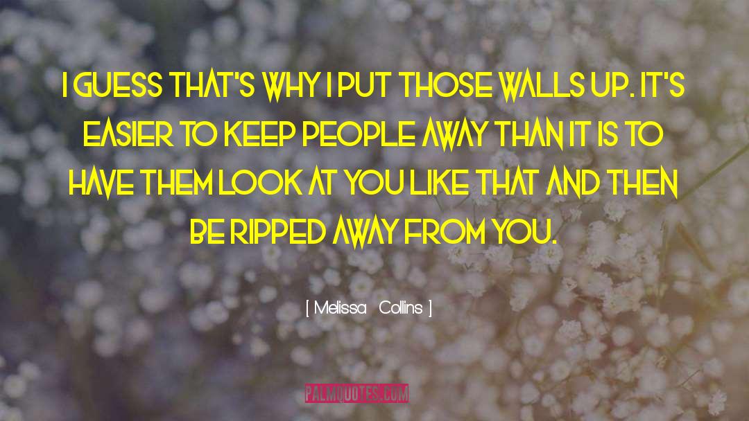 Melissa Collins Quotes: I guess that's why I