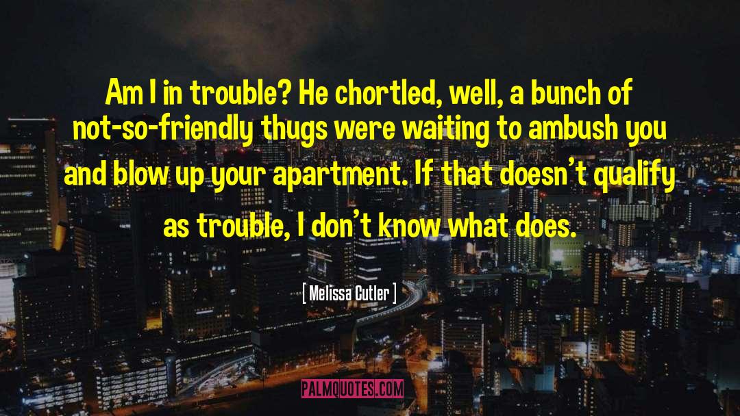 Melissa Cutler Quotes: Am I in trouble? He