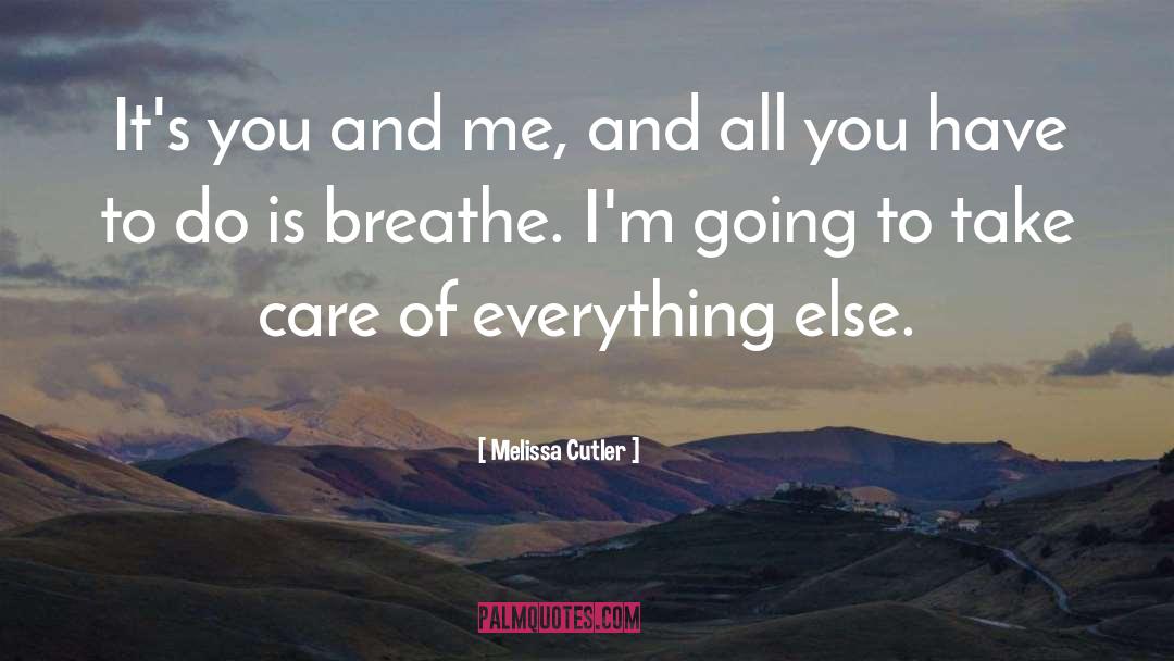 Melissa Cutler Quotes: It's you and me, and