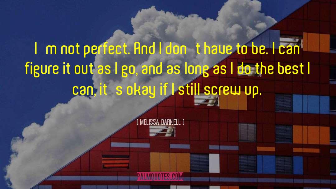 Melissa Darnell Quotes: I'm not perfect. And I