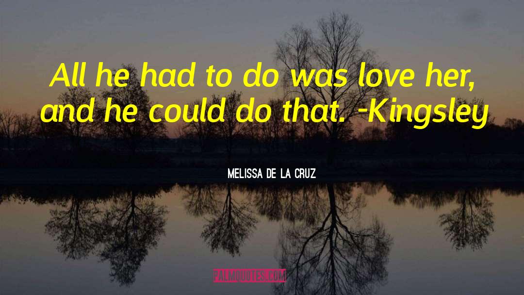 Melissa De La Cruz Quotes: All he had to do