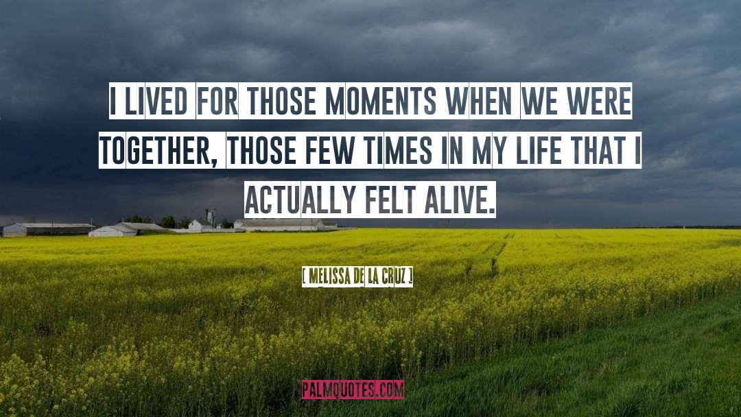 Melissa De La Cruz Quotes: I lived for those moments