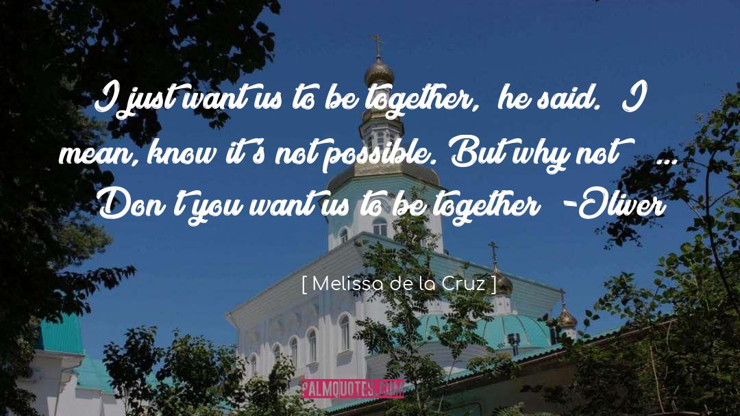 Melissa De La Cruz Quotes: I just want us to