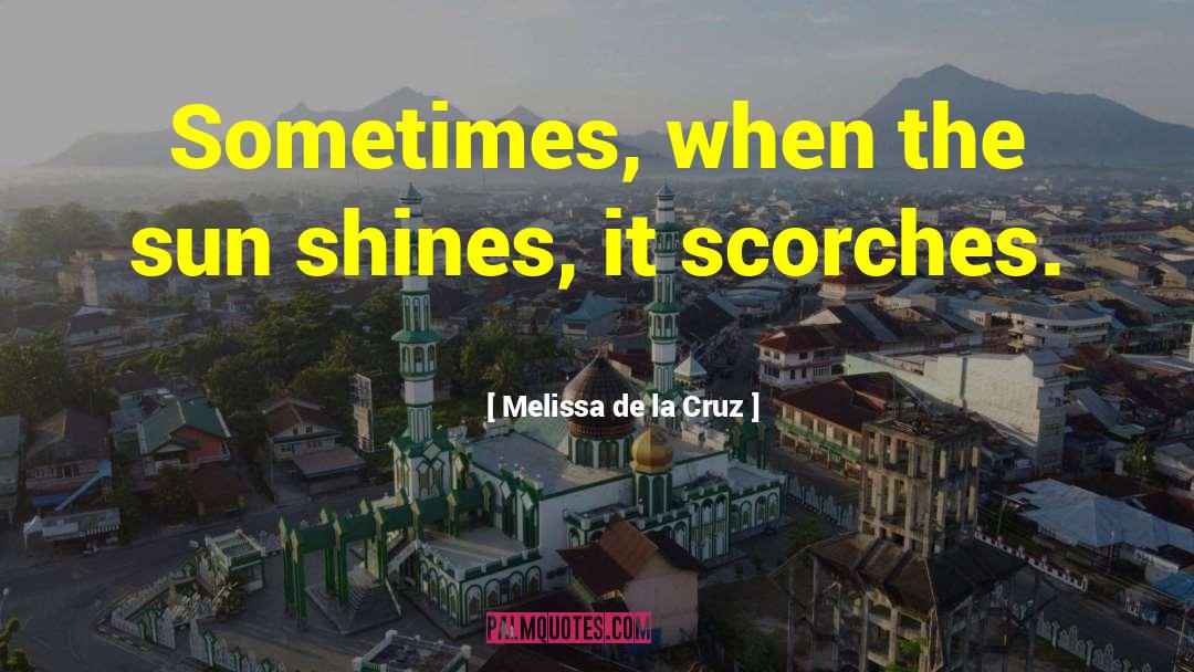 Melissa De La Cruz Quotes: Sometimes, when the sun shines,