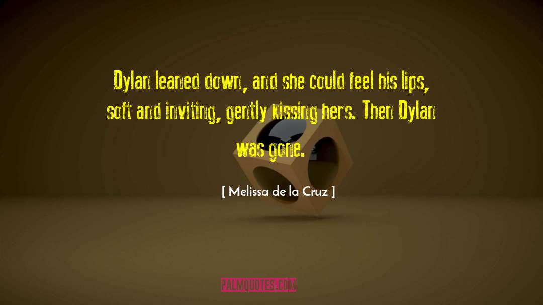 Melissa De La Cruz Quotes: Dylan leaned down, and she