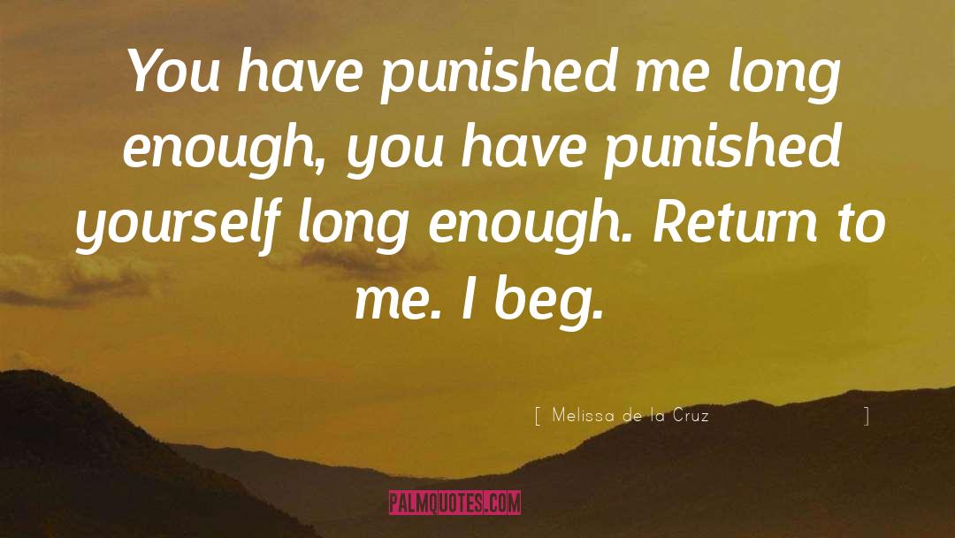 Melissa De La Cruz Quotes: You have punished me long