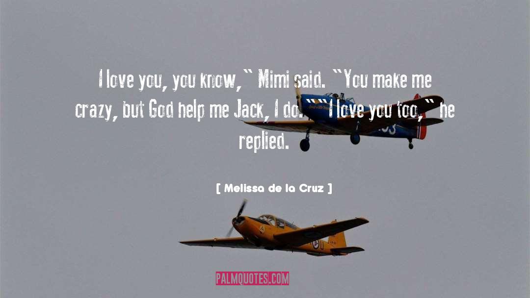 Melissa De La Cruz Quotes: I love you, you know,