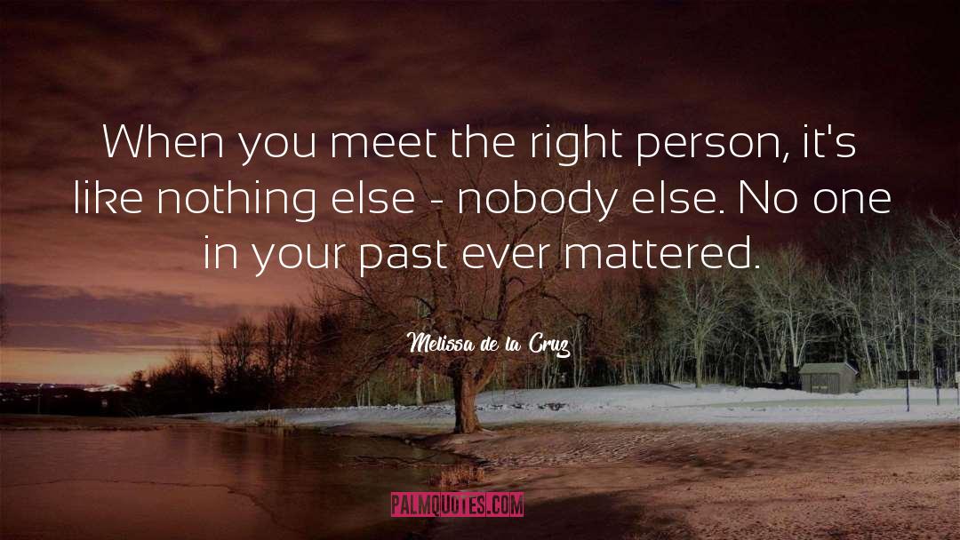 Melissa De La Cruz Quotes: When you meet the right