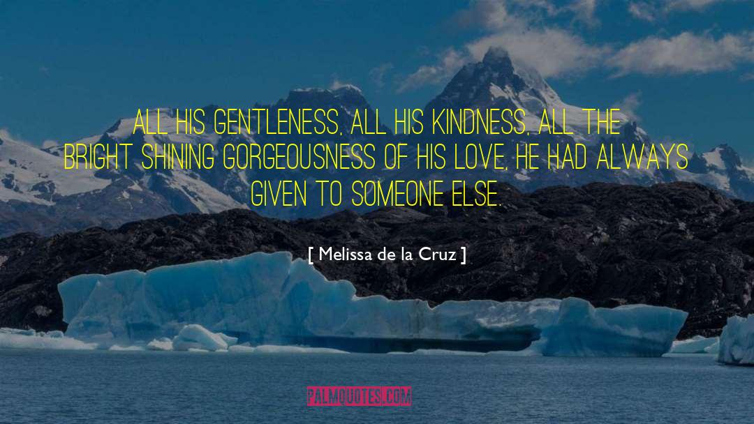 Melissa De La Cruz Quotes: All his gentleness, all his