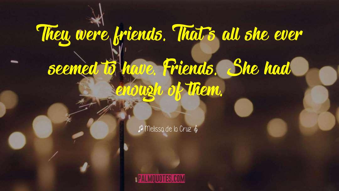Melissa De La Cruz Quotes: They were friends. That's all