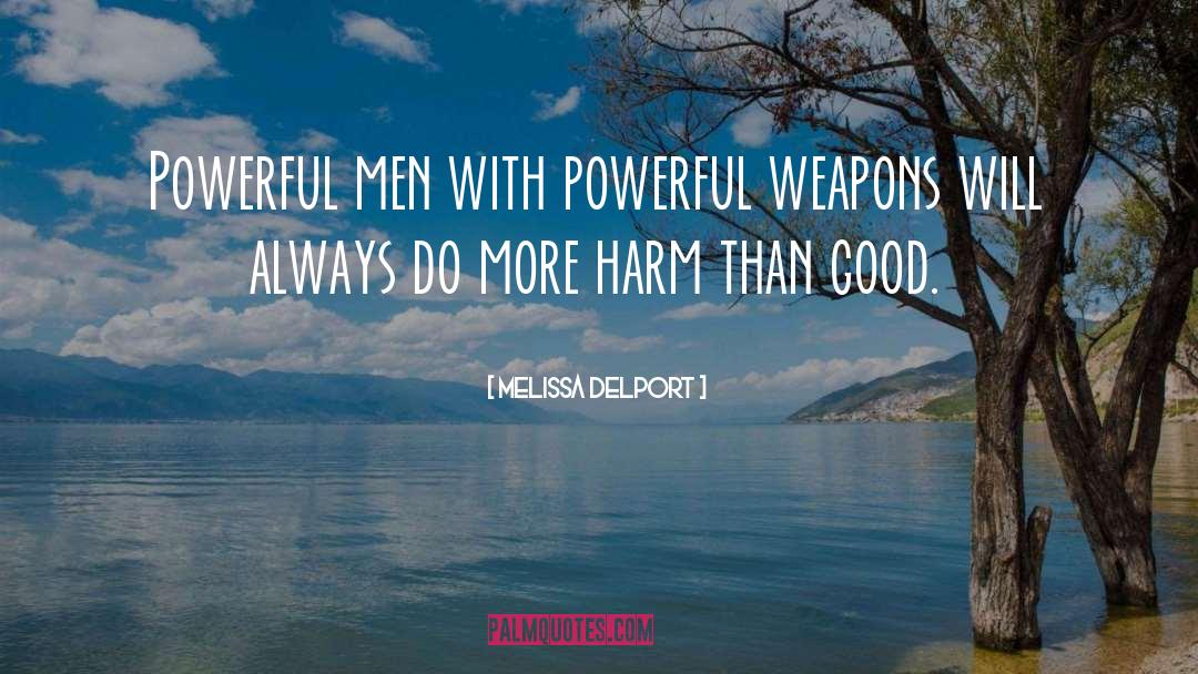 Melissa Delport Quotes: Powerful men with powerful weapons