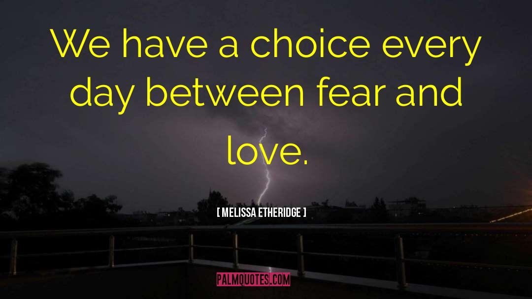 Melissa Etheridge Quotes: We have a choice every