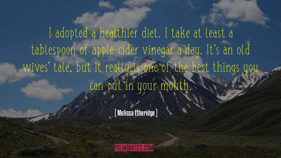 Melissa Etheridge Quotes: I adopted a healthier diet.