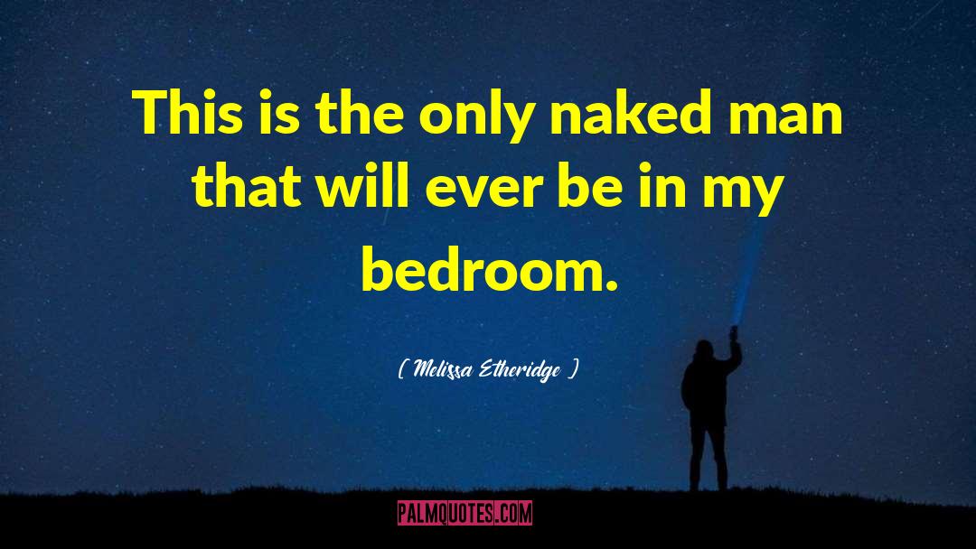 Melissa Etheridge Quotes: This is the only naked