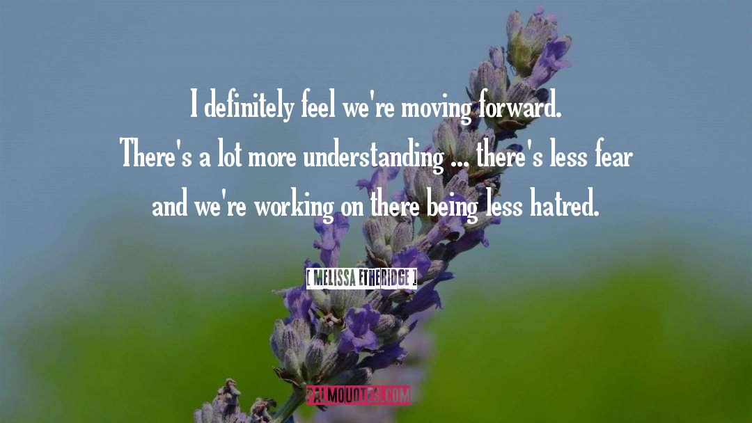 Melissa Etheridge Quotes: I definitely feel we're moving