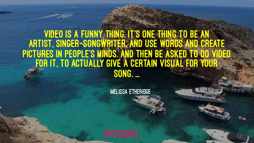 Melissa Etheridge Quotes: Video is a funny thing.
