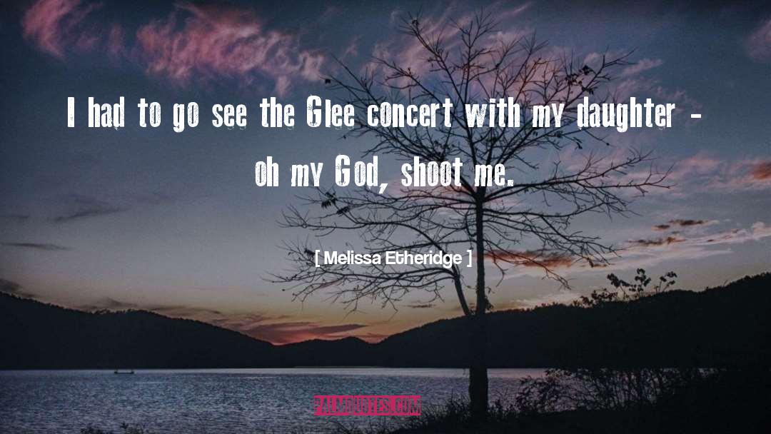 Melissa Etheridge Quotes: I had to go see