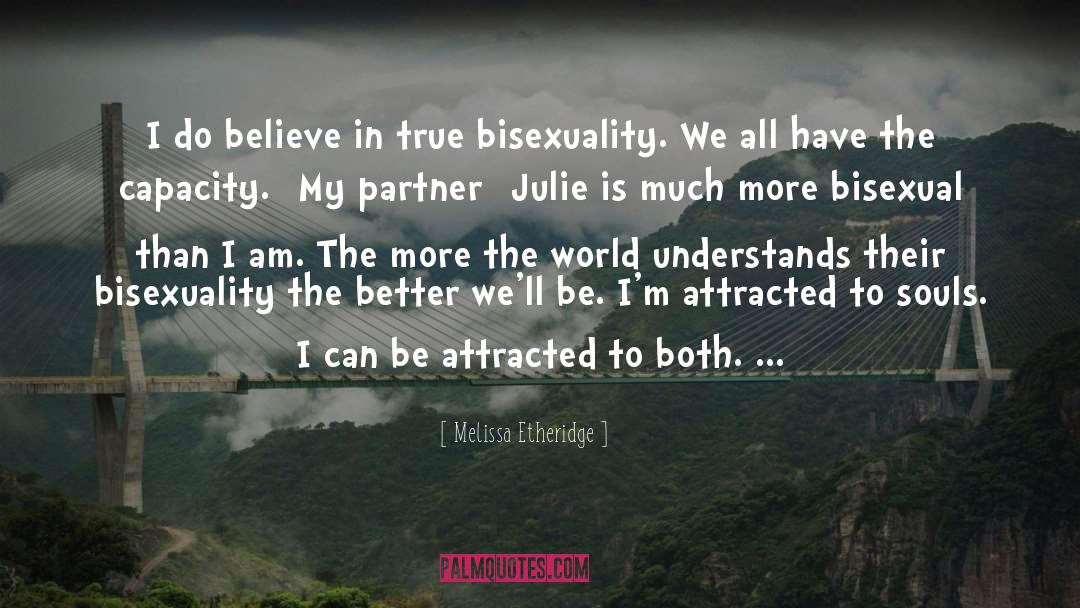 Melissa Etheridge Quotes: I do believe in true