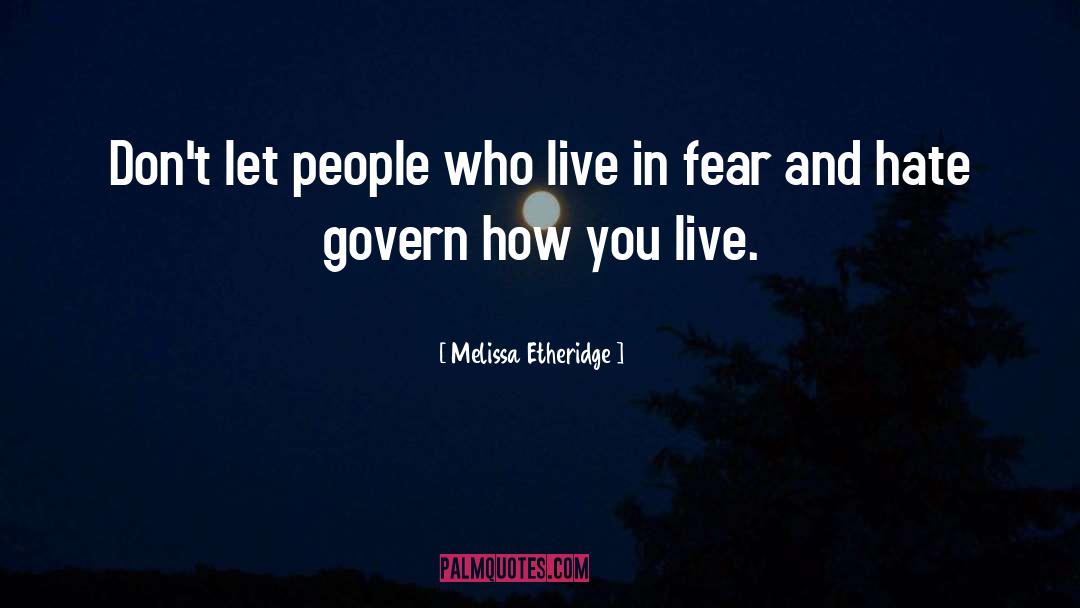 Melissa Etheridge Quotes: Don't let people who live