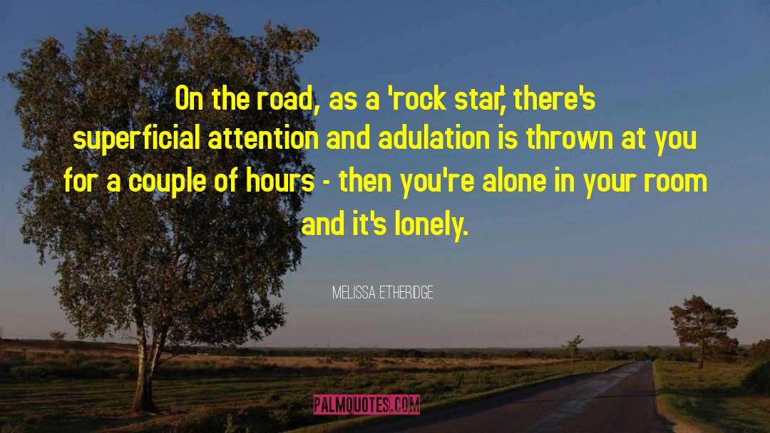 Melissa Etheridge Quotes: On the road, as a
