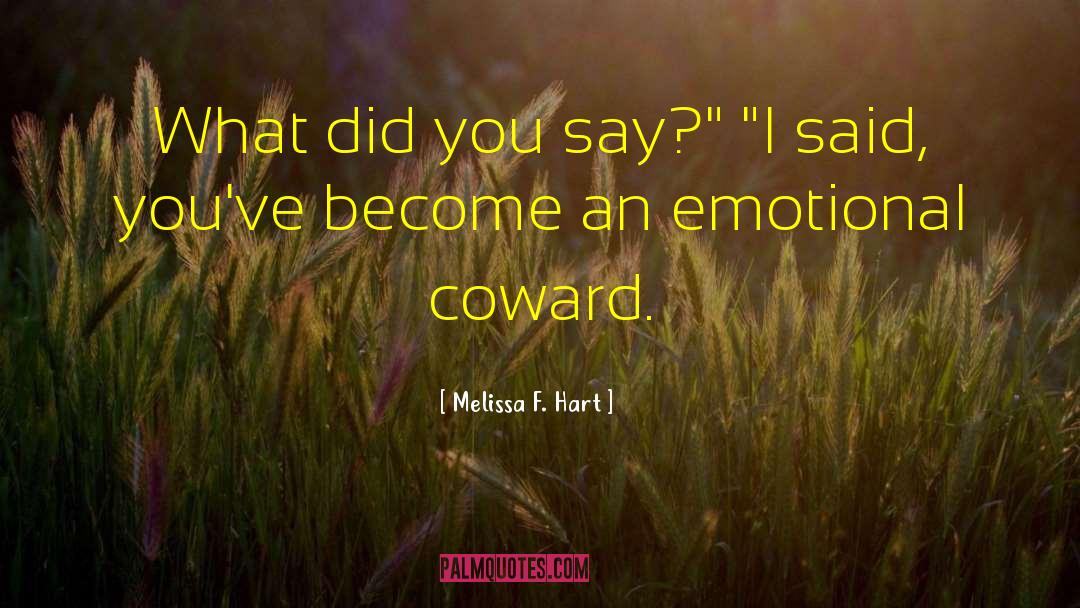 Melissa F. Hart Quotes: What did you say?