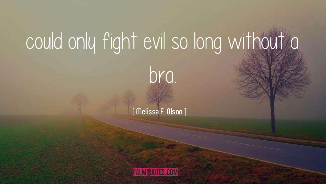 Melissa F. Olson Quotes: could only fight evil so