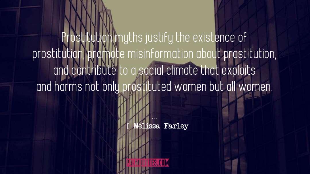 Melissa Farley Quotes: Prostitution myths justify the existence