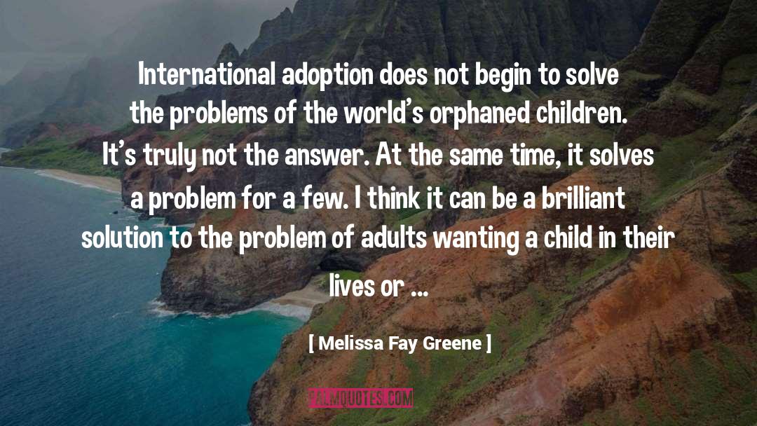 Melissa Fay Greene Quotes: International adoption does not begin