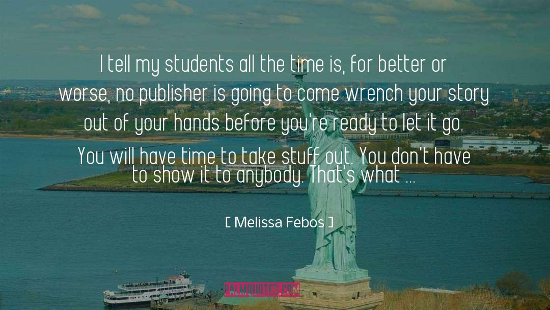 Melissa Febos Quotes: I tell my students all